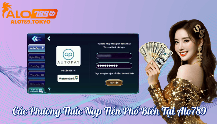  Các Phương Thức Nạp Tiền Phổ Biến Tại Alo789